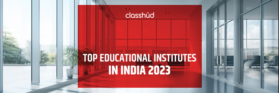 Top Educational Institutes in India 2023