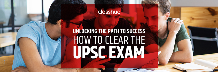 Unlocking the Path to Success: How to Clear the UPSC Exam