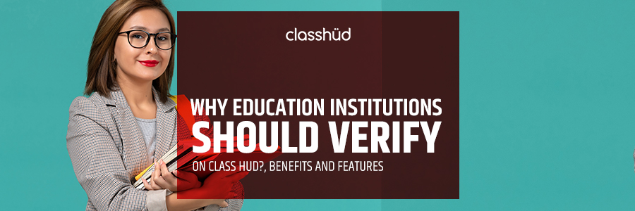 Why Education Institutions Should Verify on Class Hud?, Benefits and Features
